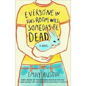 Everyone in This Room Will Someday Be Dead -- Emily Austin